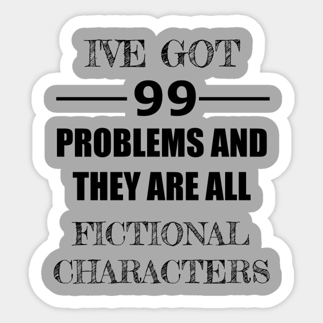 99 Problems - Fictional Characters Sticker by Carol Oliveira